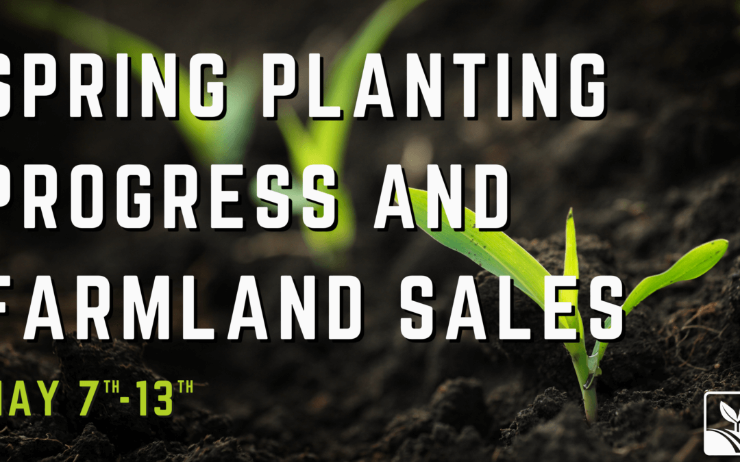 Spring Planting Progress and Farmland Sales May 7th – 13th