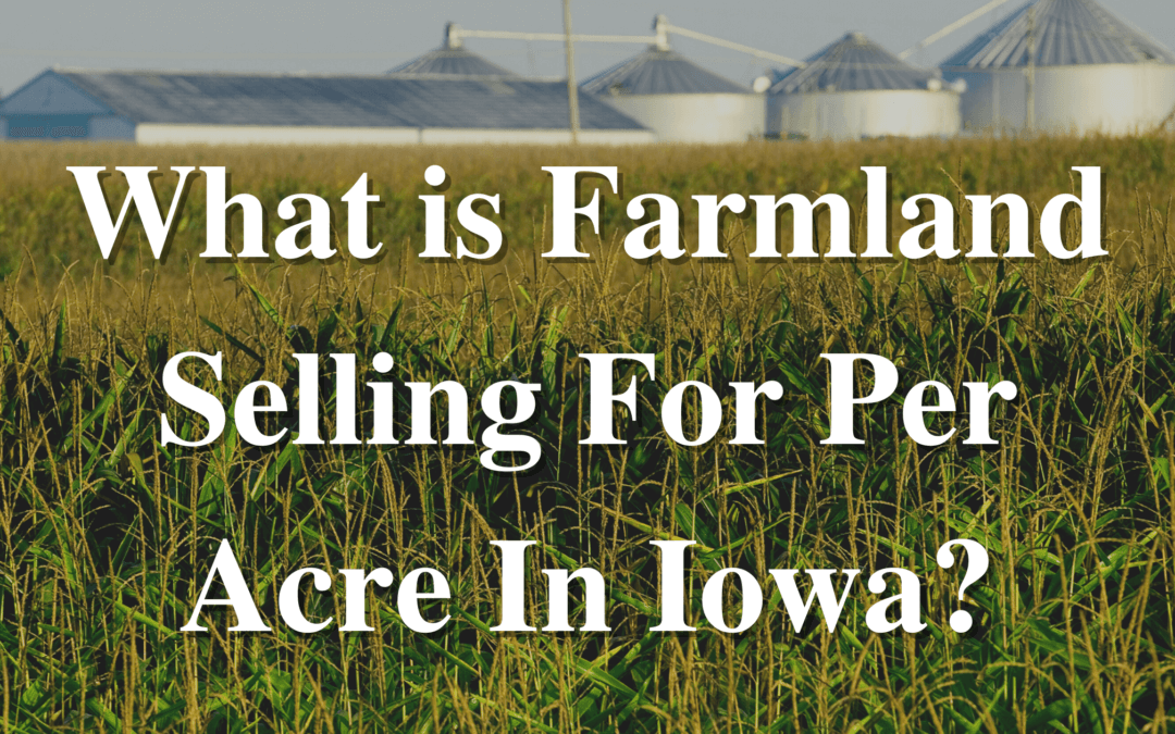 What is Farmland Selling For Per Acre In Iowa?