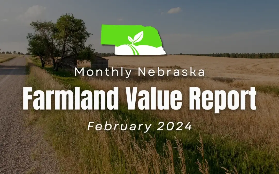 Unlocking the Value of Nebraska Farmland: A Comprehensive Guide to Current Land Prices and Expert Insights – February 2024 Report
