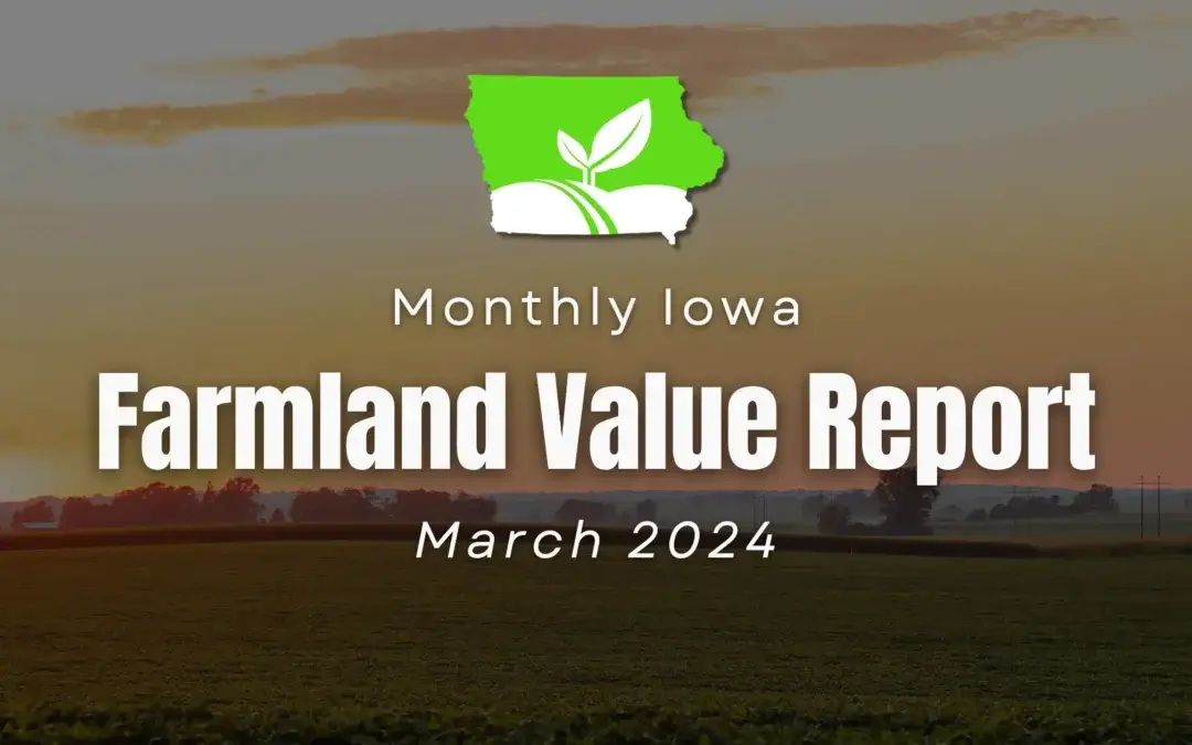 Unlocking the Value of Iowa Farmland: A Comprehensive Guide to Current Land Prices and Expert Insights – March 2024 Report