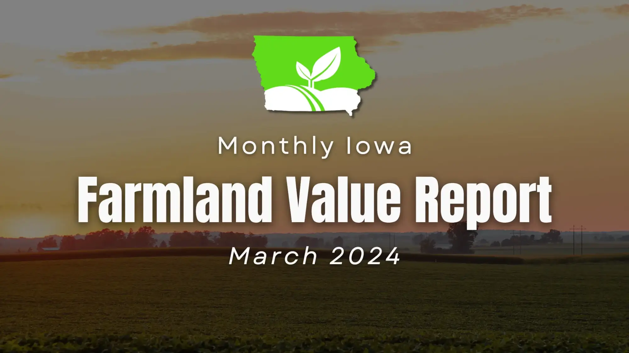 Monthly Iowa Farmland Value Report March 2024